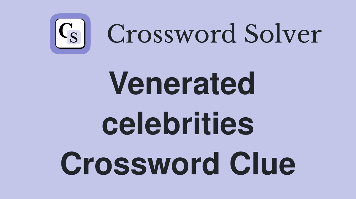 Venerated celebrities Crossword Clue Answers Crossword Solver